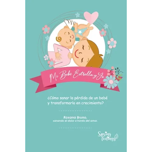 Mi Bebé Estrella y Yo: ¿Cómo sanar la pérdida de un bebé y transformarla en crecimiento?