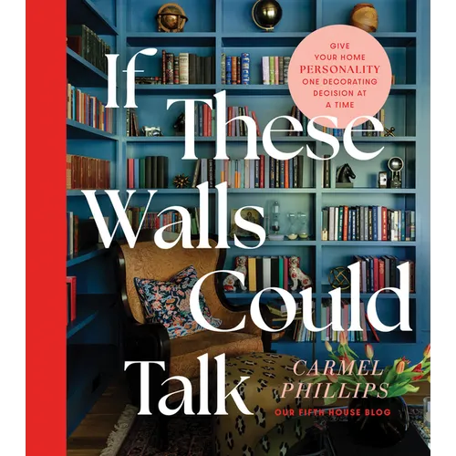 If These Walls Could Talk: Give Your Home Personality One Decorating Decision at a Time