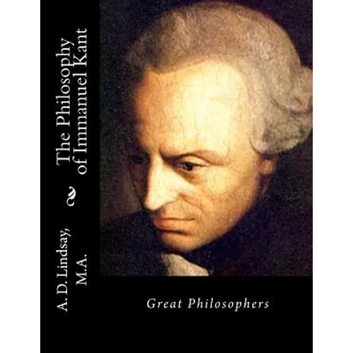 The Philosophy of Immanuel Kant: Great Philosophers