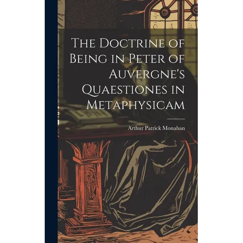 The Doctrine of Being in Peter of Auvergne's Quaestiones in Metaphysicam