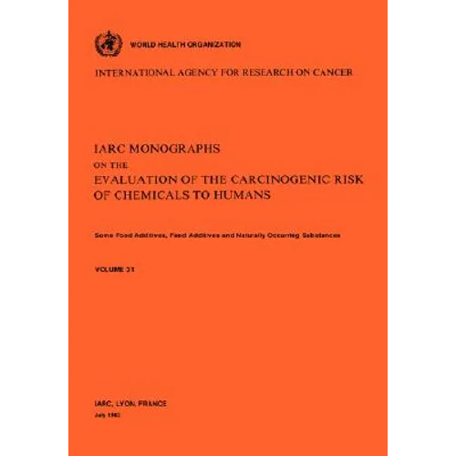 Vol 31 IARC Monographs: Some Food Additives, Feed Additives Naturally Occurring Substances