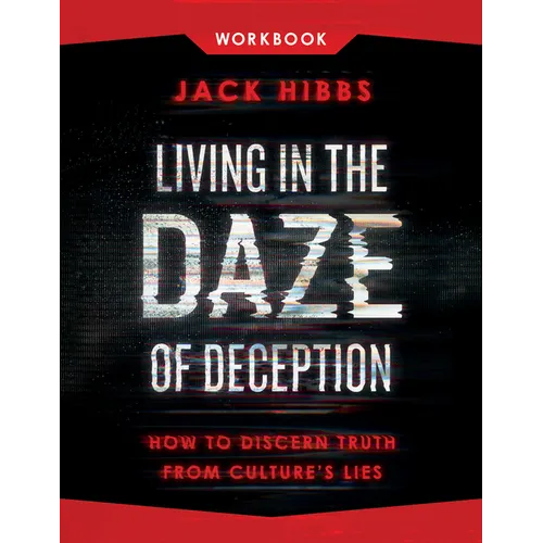 Living in the Daze of Deception Workbook: How to Discern Truth from Culture's Lies