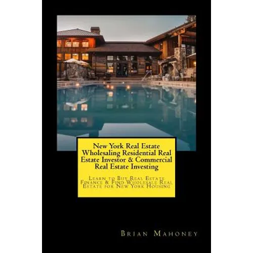 New York Real Estate Wholesaling Residential Real Estate Investor & Commercial Real Estate Investing: Learn to Buy Real Estate Finance & Find Wholesal