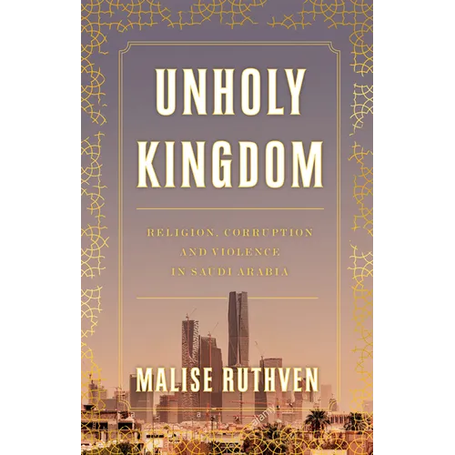 Unholy Kingdom: Religion, Corruption and Violence in Saudi Arabia