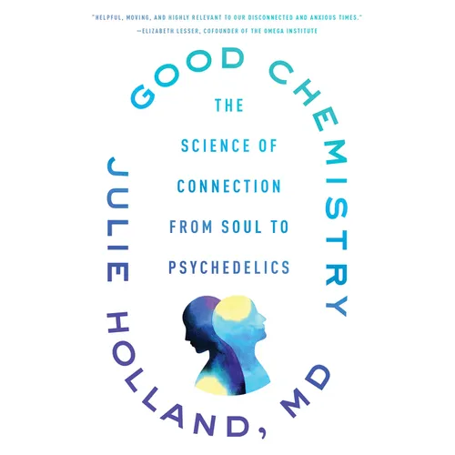 Good Chemistry: The Science of Connection from Soul to Psychedelics