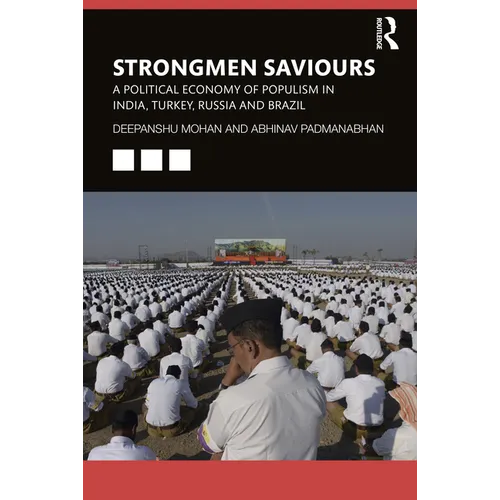 Strongmen Saviours: A Political Economy of Populism in India, Turkey, Russia and Brazil