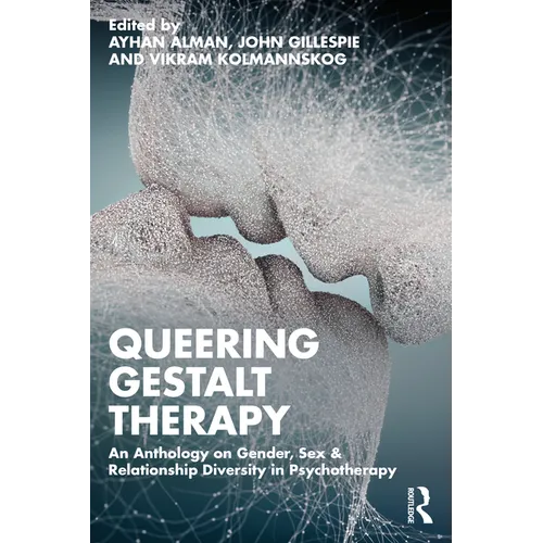 Queering Gestalt Therapy: An Anthology on Gender, Sex & Relationship Diversity in Psychotherapy