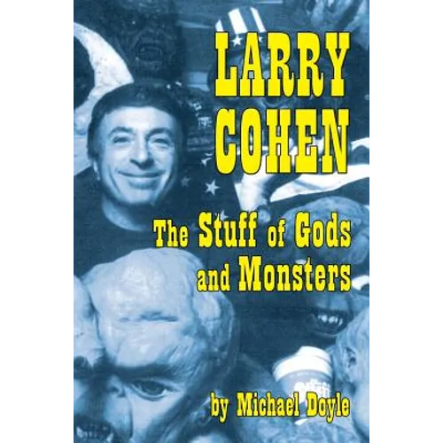 Larry Cohen: The Stuff of Gods and Monsters