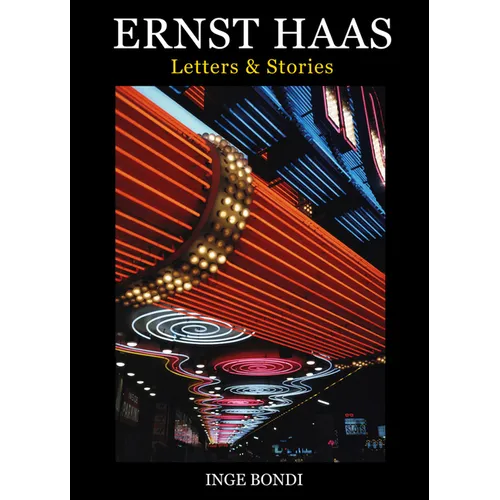 Ernst Haas: Letters & Stories