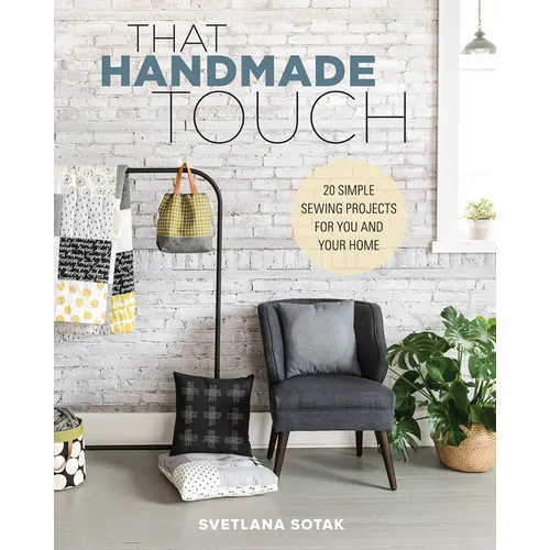 That Handmade Touch: 20 Simple Sewing Projects for You and Your Home