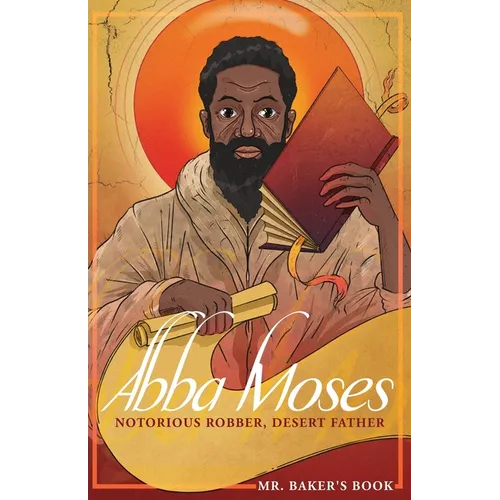 Abba Moses: Notorious Robber, Desert Father