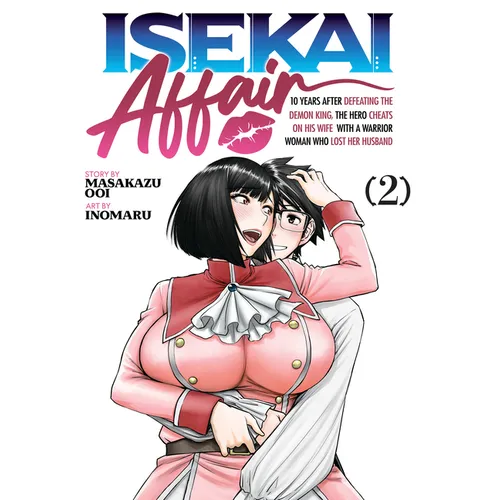 Isekai Affair: 10 Years After Defeating the Demon King, the Hero Cheats on His Wife with a Warrior Woman Who Lost Her Husband Vol. 2