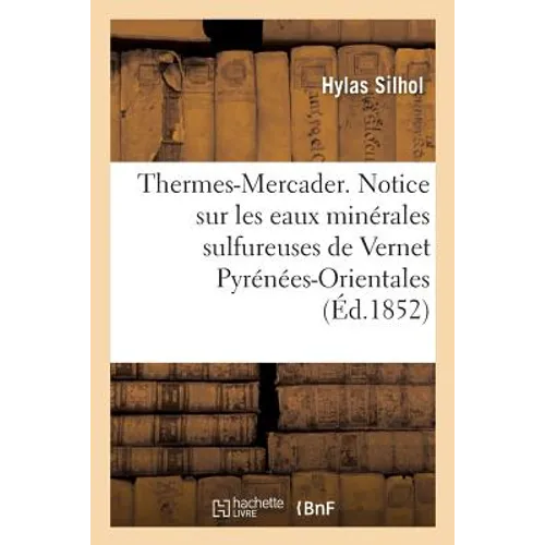 Thermes-Mercader. Notice Sur Les Eaux Minérales Sulfureuses de Vernet Pyrénées-Orientales
