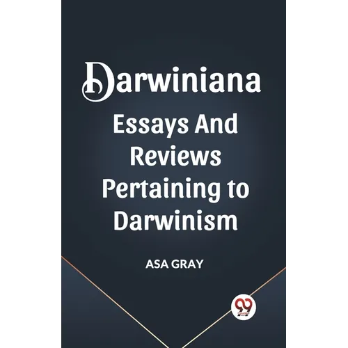 Darwiniana Essays and Reviews Pertaining to Darwinism