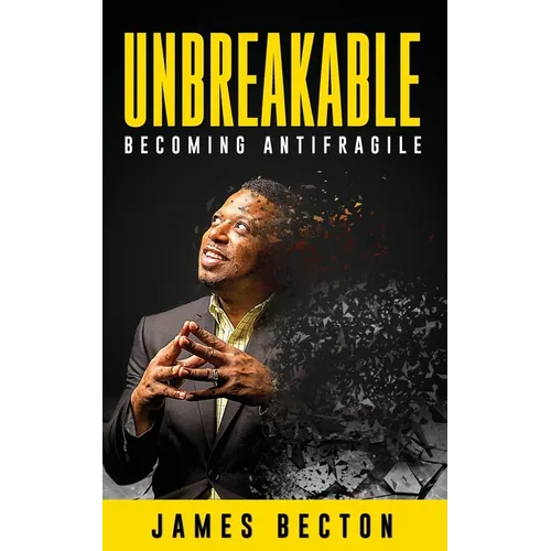 Unbreakable: Becoming Antifragile