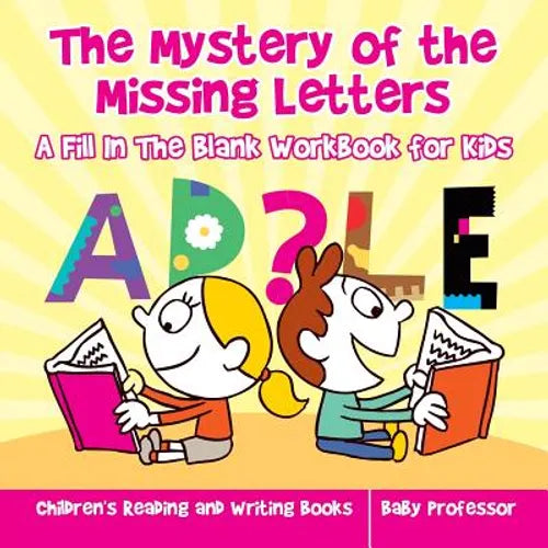The Mystery of the Missing Letters - A Fill In The Blank Workbook for Kids Children's Reading and Writing Books