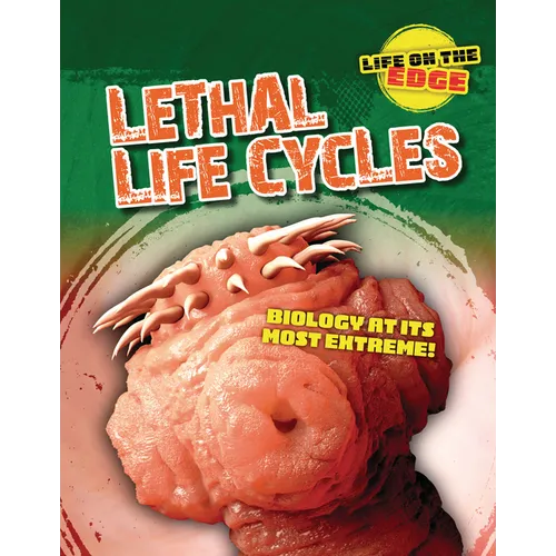 Lethal Life Cycles: Biology at Its Most Extreme!