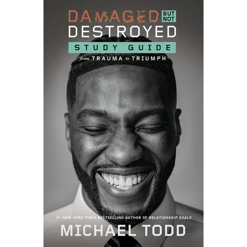 Damaged But Not Destroyed Study Guide: From Trauma to Triumph
