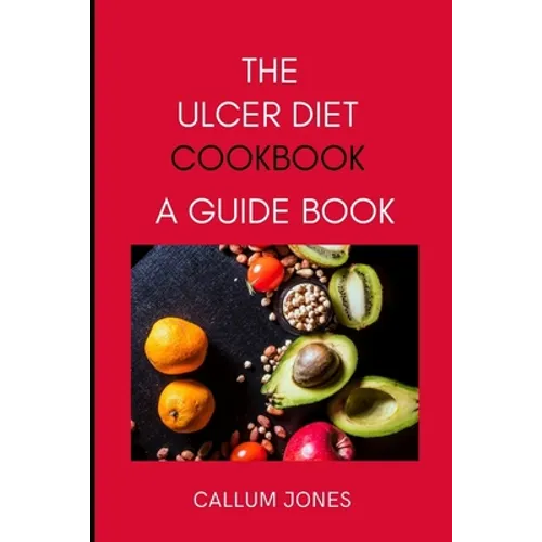 The Ulcer Diet Cookbook: A Guide Book