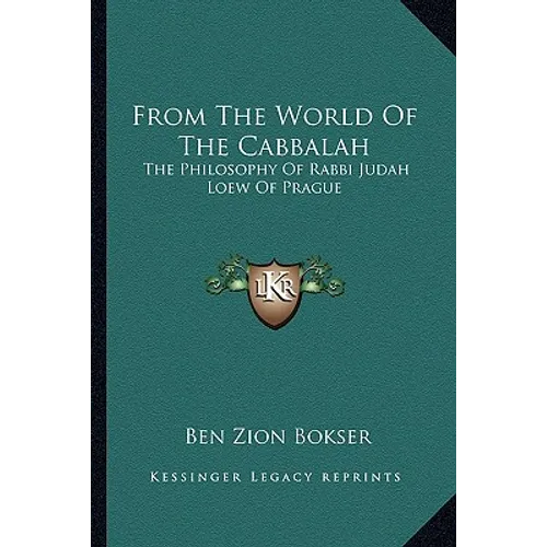 From The World Of The Cabbalah: The Philosophy Of Rabbi Judah Loew Of Prague