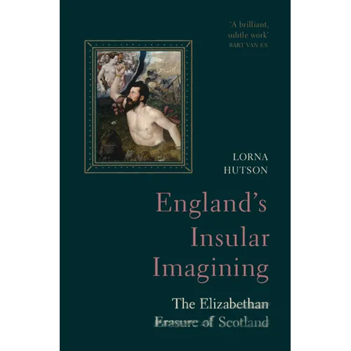 England's Insular Imagining: The Elizabethan Erasure of Scotland