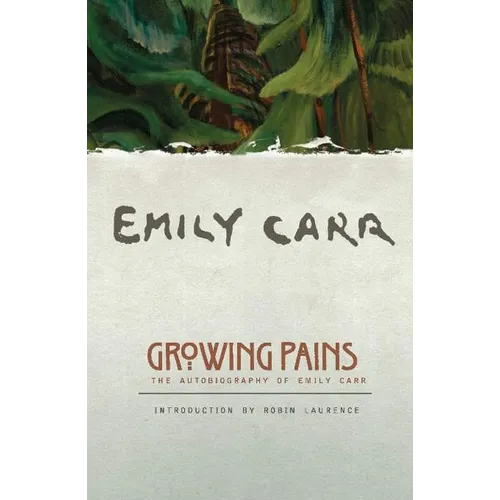 Growing Pains: The Autobiography of Emily Carr