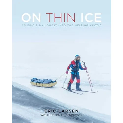 On Thin Ice: An Epic Final Quest Into the Melting Arctic