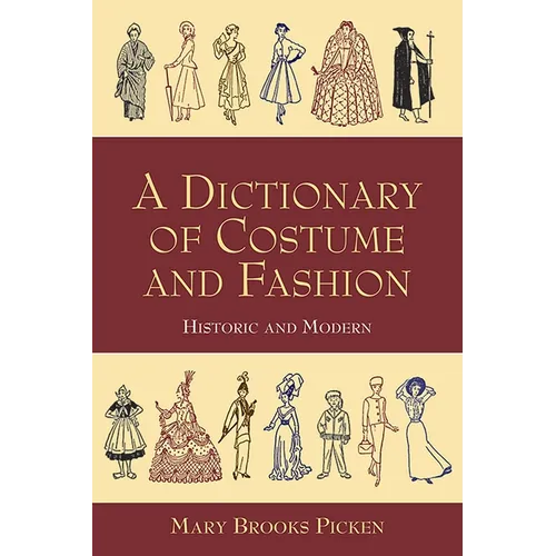 A Dictionary of Costume and Fashion: Historic and Modern