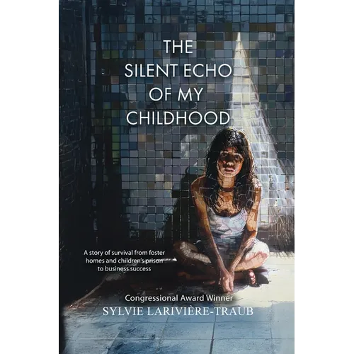 The Silent Echo of My Childhood: A story of survival from foster homes and children's prison to business success