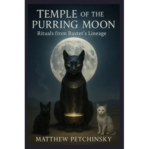 Temple of the Purring Moon: Rituals from Bastet's Lineage