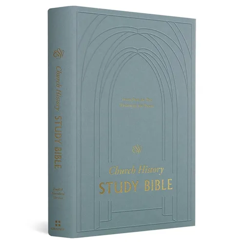 ESV Church History Study Bible: Voices from the Past, Wisdom for the Present (Hardcover)