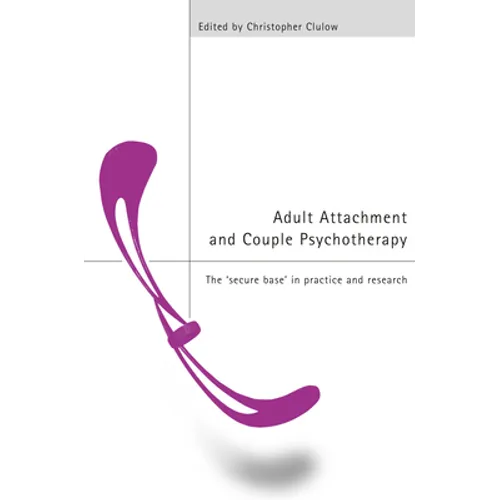 Adult Attachment and Couple Psychotherapy: The 'Secure Base' in Practice and Research