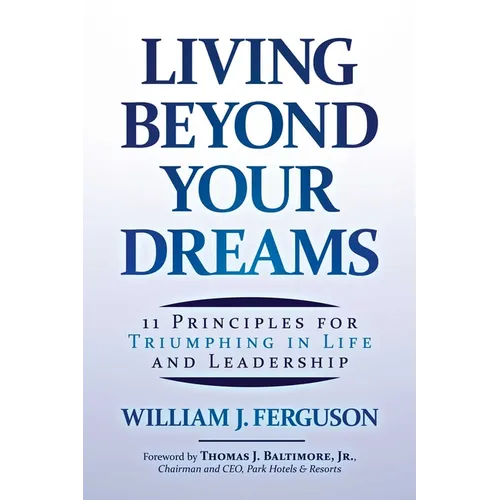 Living Beyond Your Dreams: 11 Principles for Triumphing in Life and Leadership