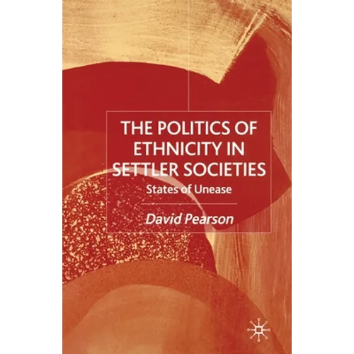The Politics of Ethnicity in Settler Societies: States of Unease