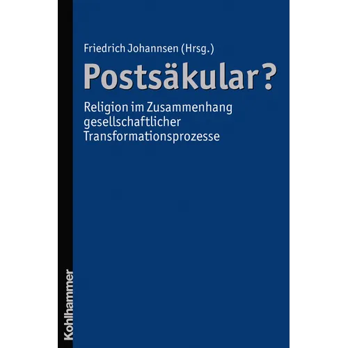 Postsakular? - Religion Im Zusammenhang Gesellschaftlicher Transformationsprozesse