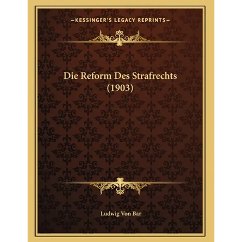 Die Reform Des Strafrechts (1903)