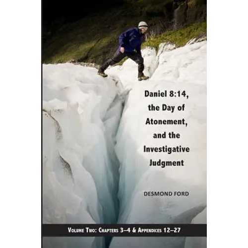 Daniel 8: 14, the Day of Atonement and the Investigative Judgment, volume 2: AKA The Glacier View Ms.