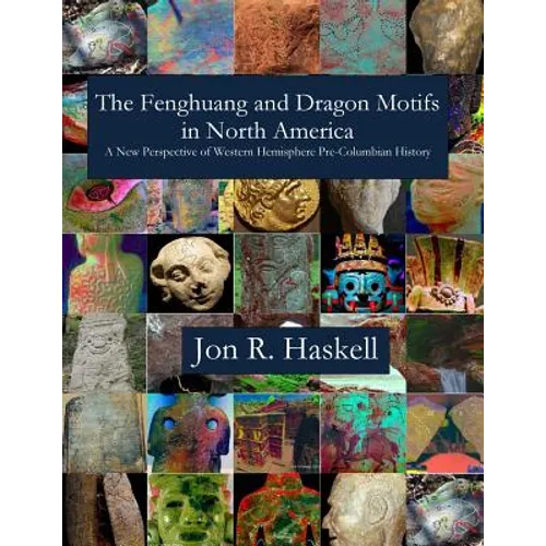 The Fenghuang and Dragon Motifs in North America: A New Perspective of Western Hemisphere Pre-Columbian History Jon R.