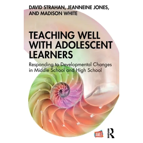 Teaching Well with Adolescent Learners: Responding to Developmental Changes in Middle School and High School