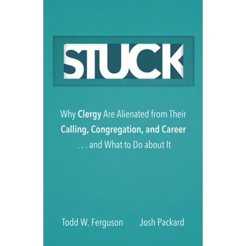 Stuck: Why Clergy Are Alienated from Their Calling, Congregation, and Career ... and What to Do about It