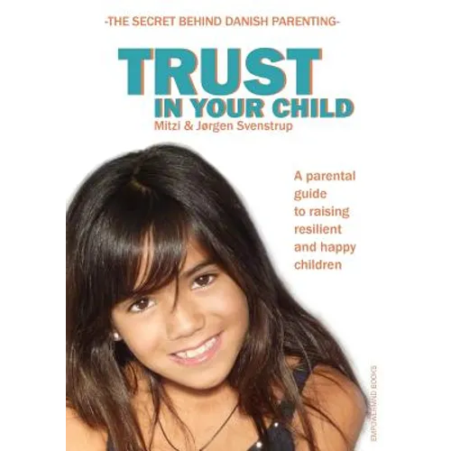 Trust in your child: A parental guide to raising resilient and happy children