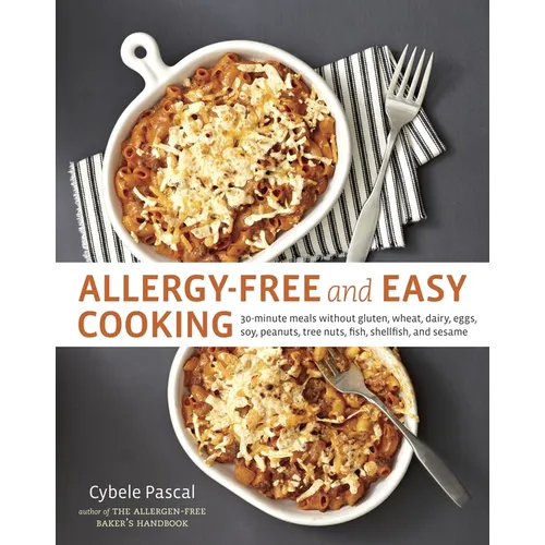 Allergy-Free and Easy Cooking: 30-Minute Meals Without Gluten, Wheat, Dairy, Eggs, Soy, Peanuts, Tree Nuts, Fish, Shellfish, and Sesame [A Cookbook]