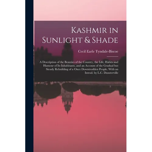 Kashmir in Sunlight & Shade; a Description of the Beauties of the Country, the Life, Habits and Humour of Its Inhabitants, and an Account of the Gradu