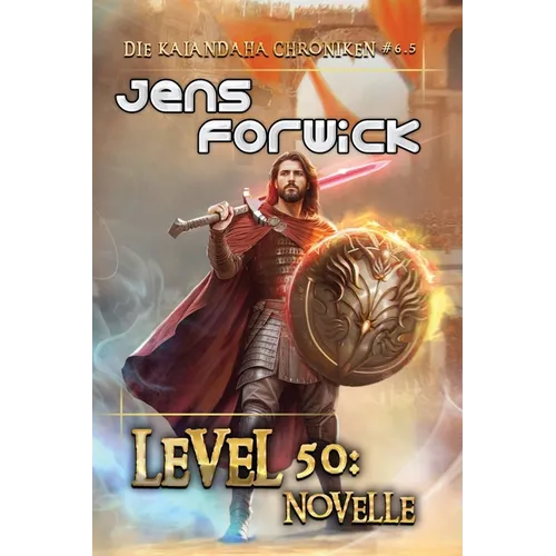 Level 50: Novelle (Die Kalandaha Chroniken Buch #6.5): LitRPG-Serie