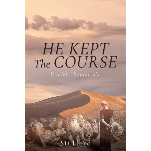 He Kept The Course: Daniel Chapter Six