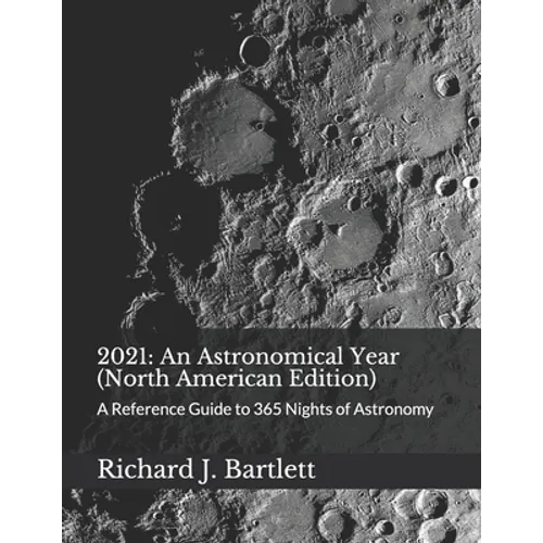 2021: An Astronomical Year (North American Edition): A Reference Guide to 365 Nights of Astronomy
