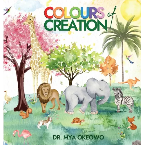 Colours of Creation: Children's Book about Faith and the Power of Positive Affirmations to Create Growth and Change in our World