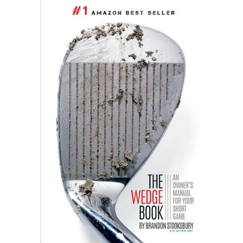 The Wedge Book: An Owner's Manual for Your Short Game
