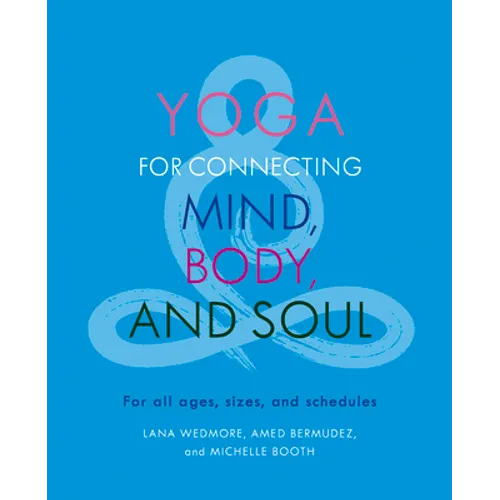 Yoga for Connecting Mind, Body, and Soul: For All Ages, Sizes, and Schedules
