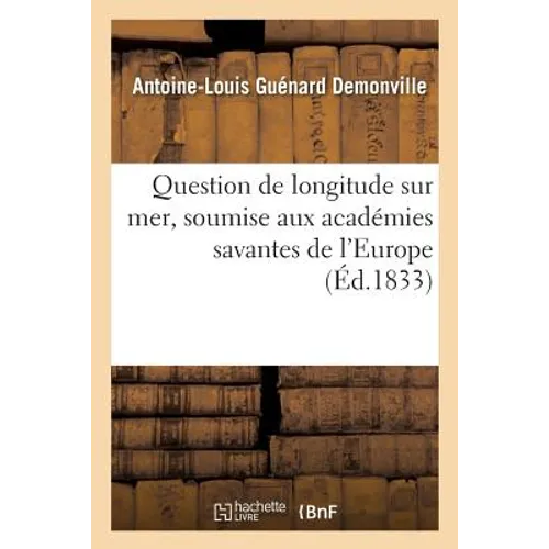 Question de Longitude Sur Mer, Soumise Aux Académies Savantes de l'Europe